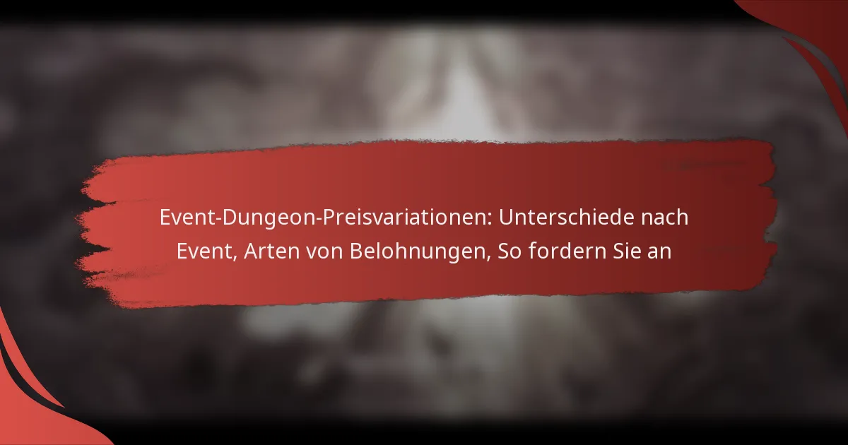 Event-Dungeon-Preisvariationen: Unterschiede nach Event, Arten von Belohnungen, So fordern Sie an