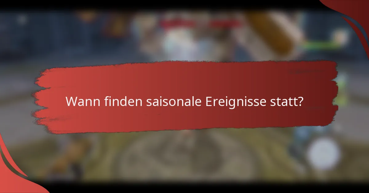 Wann finden saisonale Ereignisse statt?