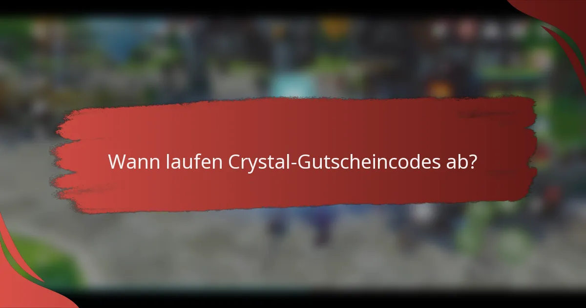 Wann laufen Crystal-Gutscheincodes ab?