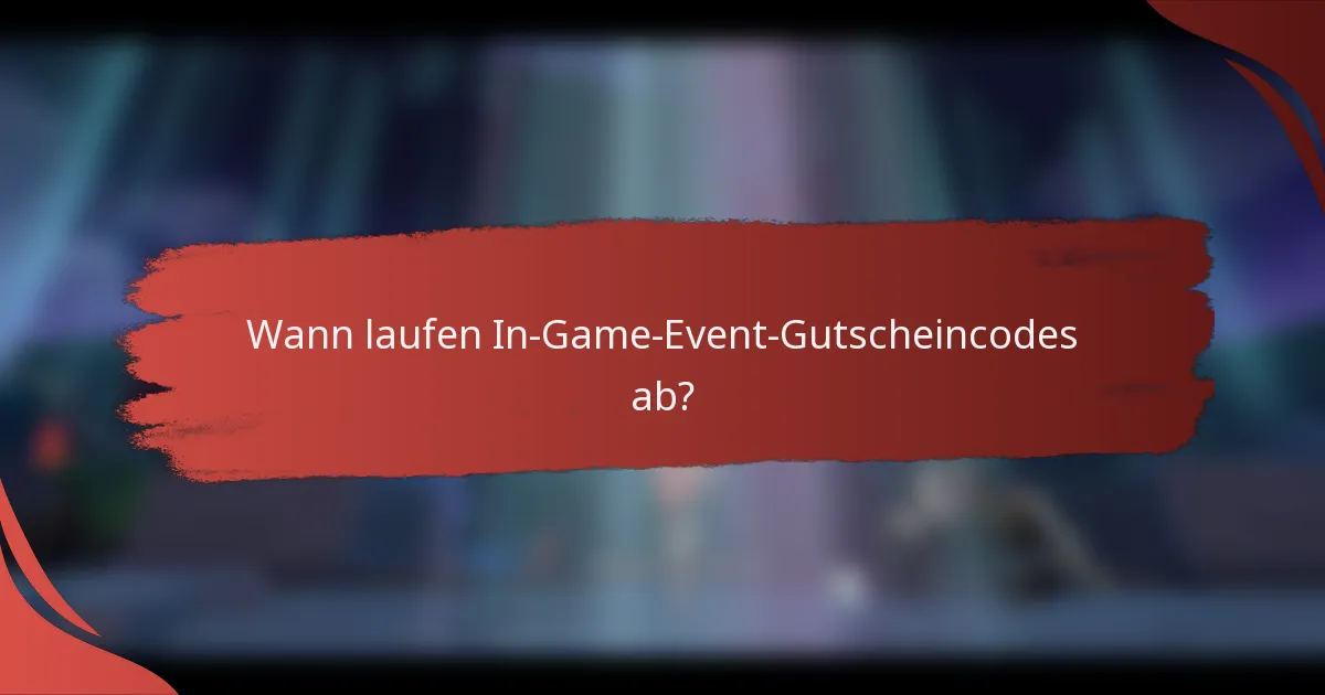 Wann laufen In-Game-Event-Gutscheincodes ab?