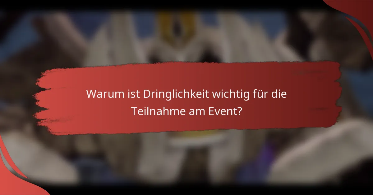 Warum ist Dringlichkeit wichtig für die Teilnahme am Event?