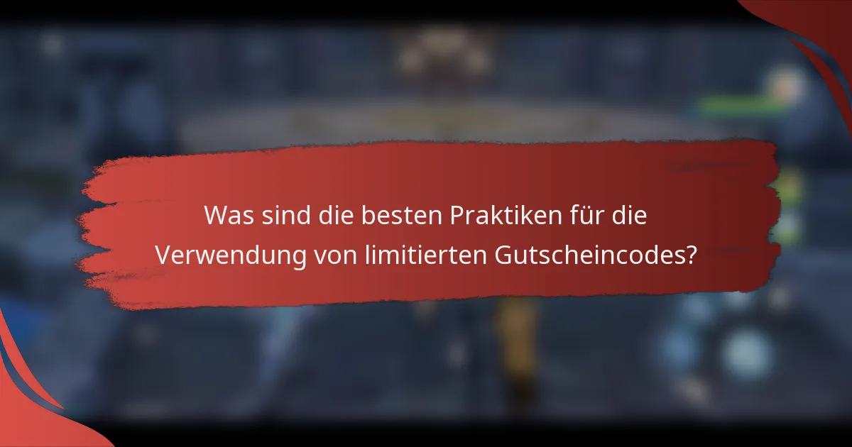 Was sind die besten Praktiken für die Verwendung von limitierten Gutscheincodes?