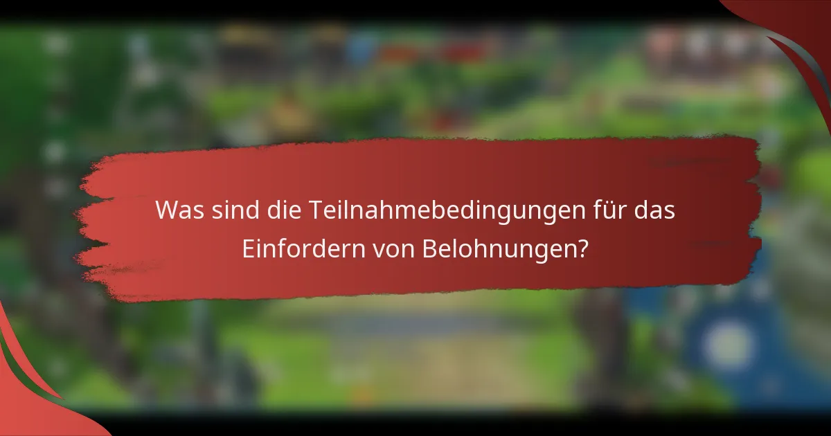 Was sind die Teilnahmebedingungen für das Einfordern von Belohnungen?