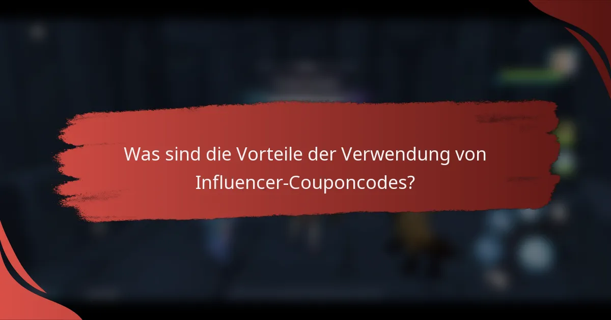 Was sind die Vorteile der Verwendung von Influencer-Couponcodes?