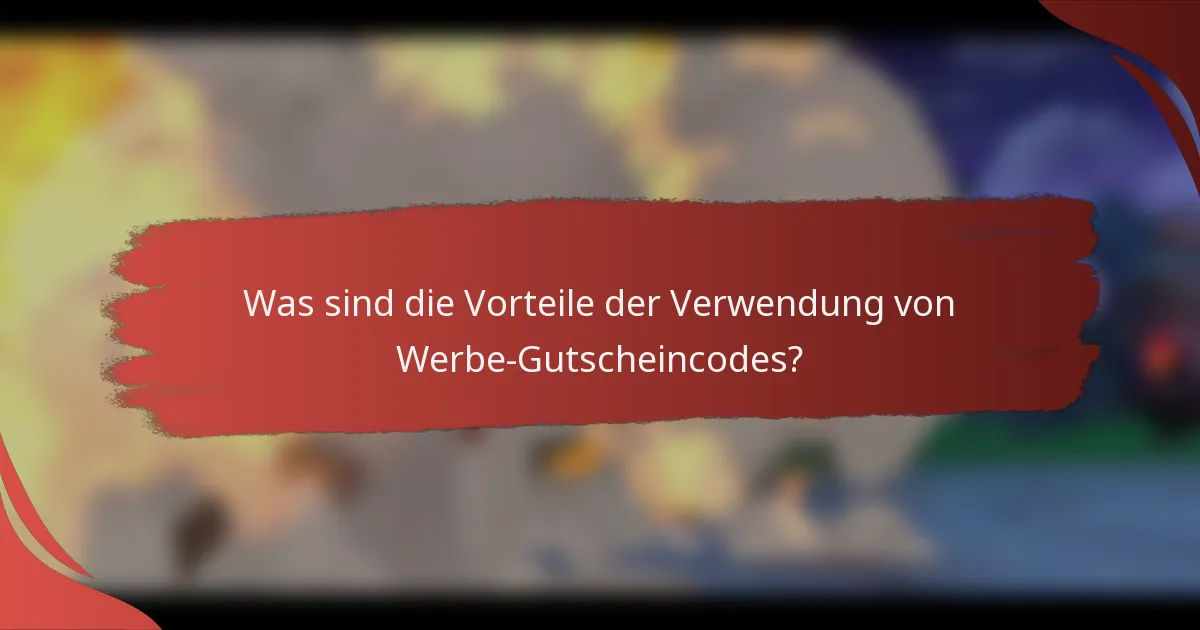 Was sind die Vorteile der Verwendung von Werbe-Gutscheincodes?