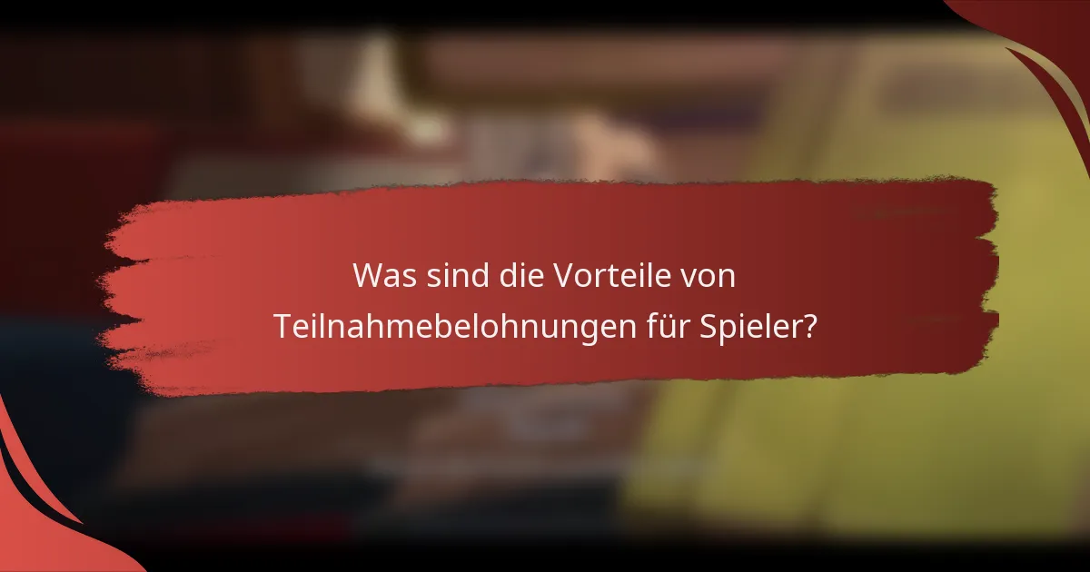 Was sind die Vorteile von Teilnahmebelohnungen für Spieler?