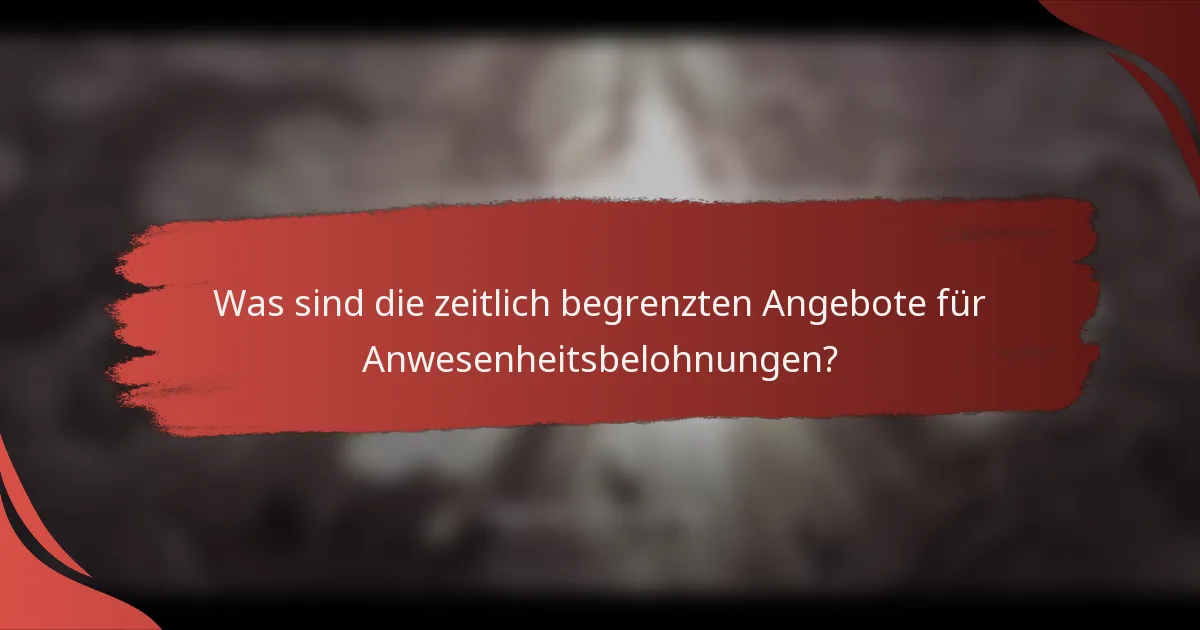 Was sind die zeitlich begrenzten Angebote für Anwesenheitsbelohnungen?