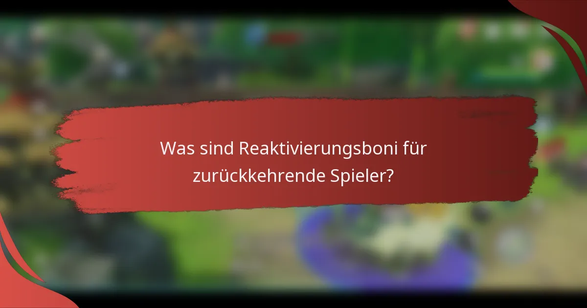 Was sind Reaktivierungsboni für zurückkehrende Spieler?