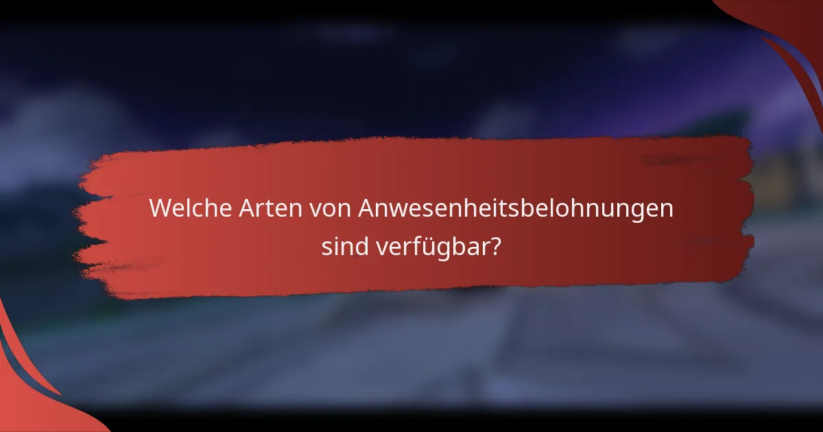 Welche Arten von Anwesenheitsbelohnungen sind verfügbar?