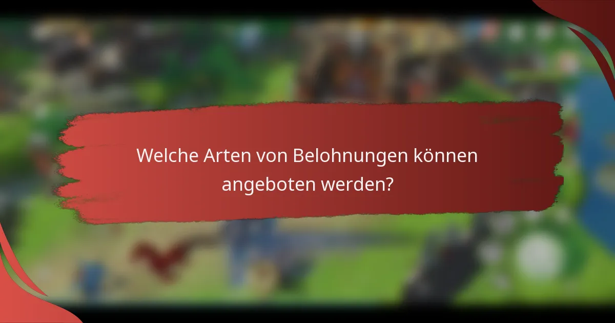 Welche Arten von Belohnungen können angeboten werden?