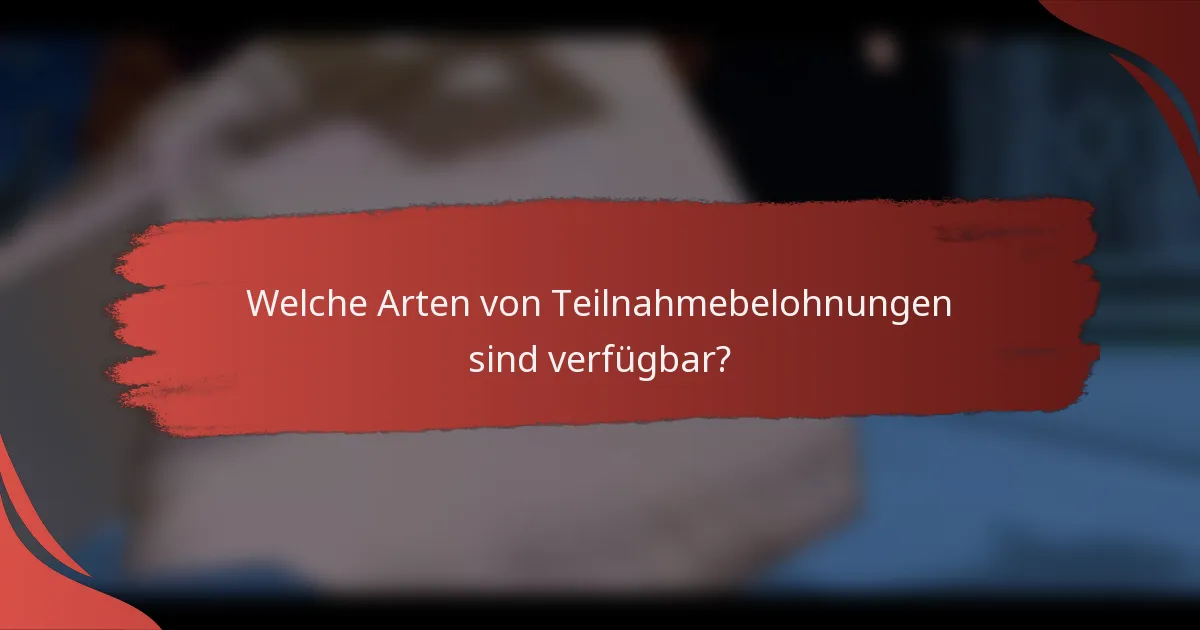 Welche Arten von Teilnahmebelohnungen sind verfügbar?