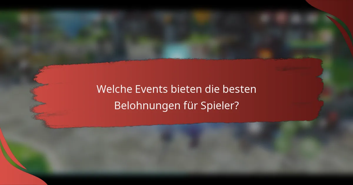Welche Events bieten die besten Belohnungen für Spieler?