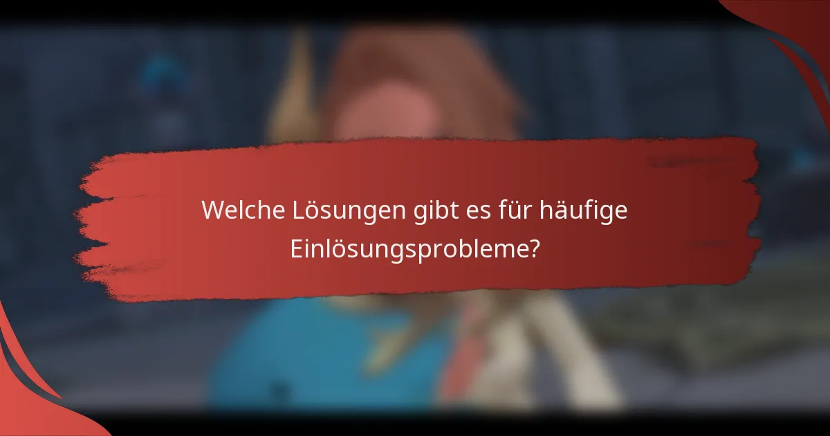 Welche Lösungen gibt es für häufige Einlösungsprobleme?