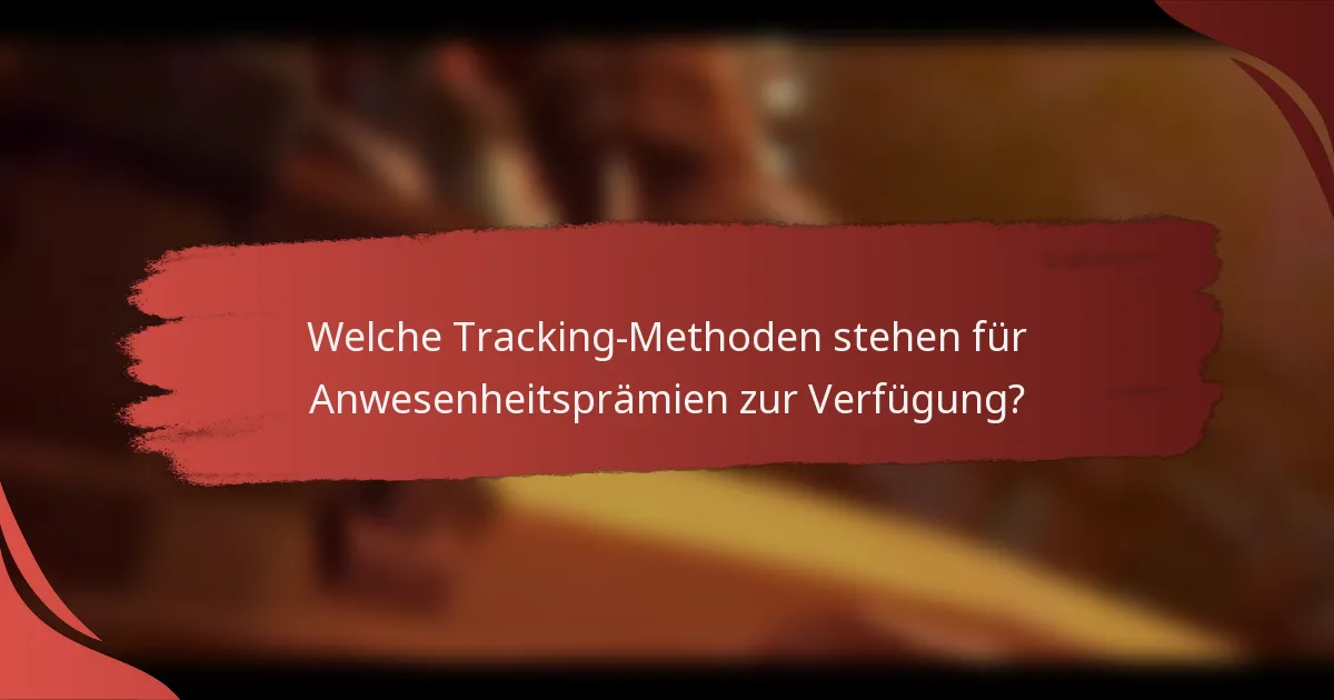 Welche Tracking-Methoden stehen für Anwesenheitsprämien zur Verfügung?