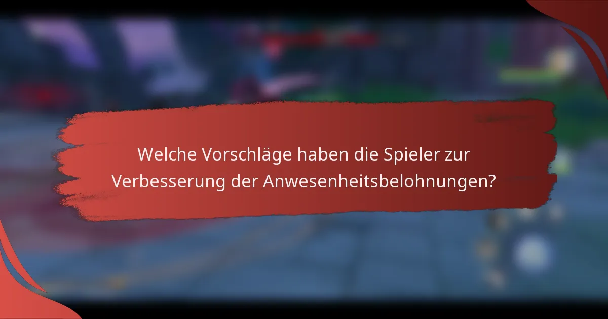 Welche Vorschläge haben die Spieler zur Verbesserung der Anwesenheitsbelohnungen?