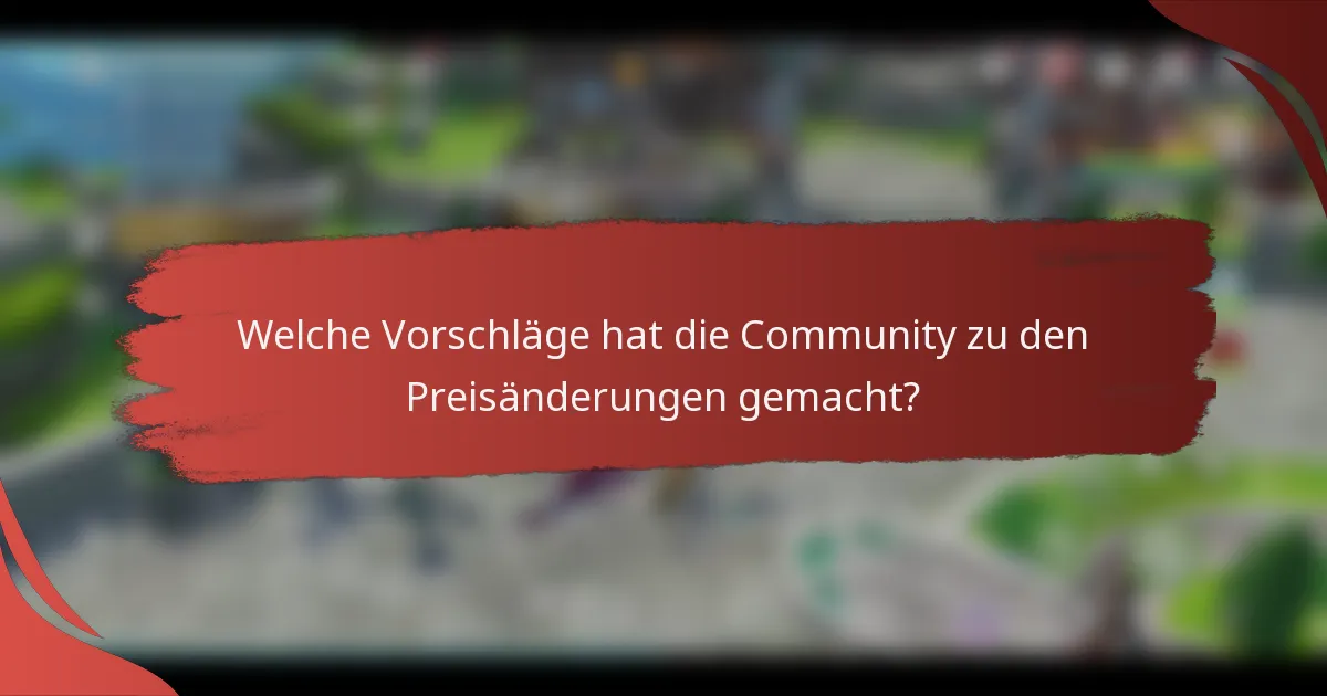 Welche Vorschläge hat die Community zu den Preisänderungen gemacht?