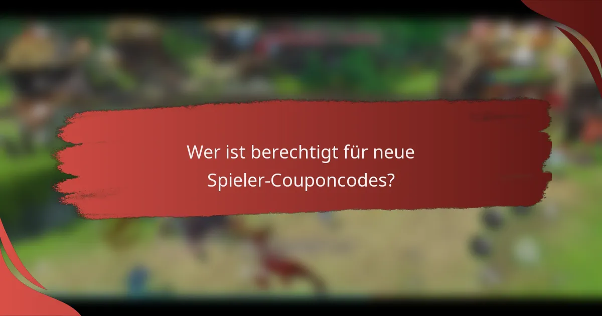 Wer ist berechtigt für neue Spieler-Couponcodes?