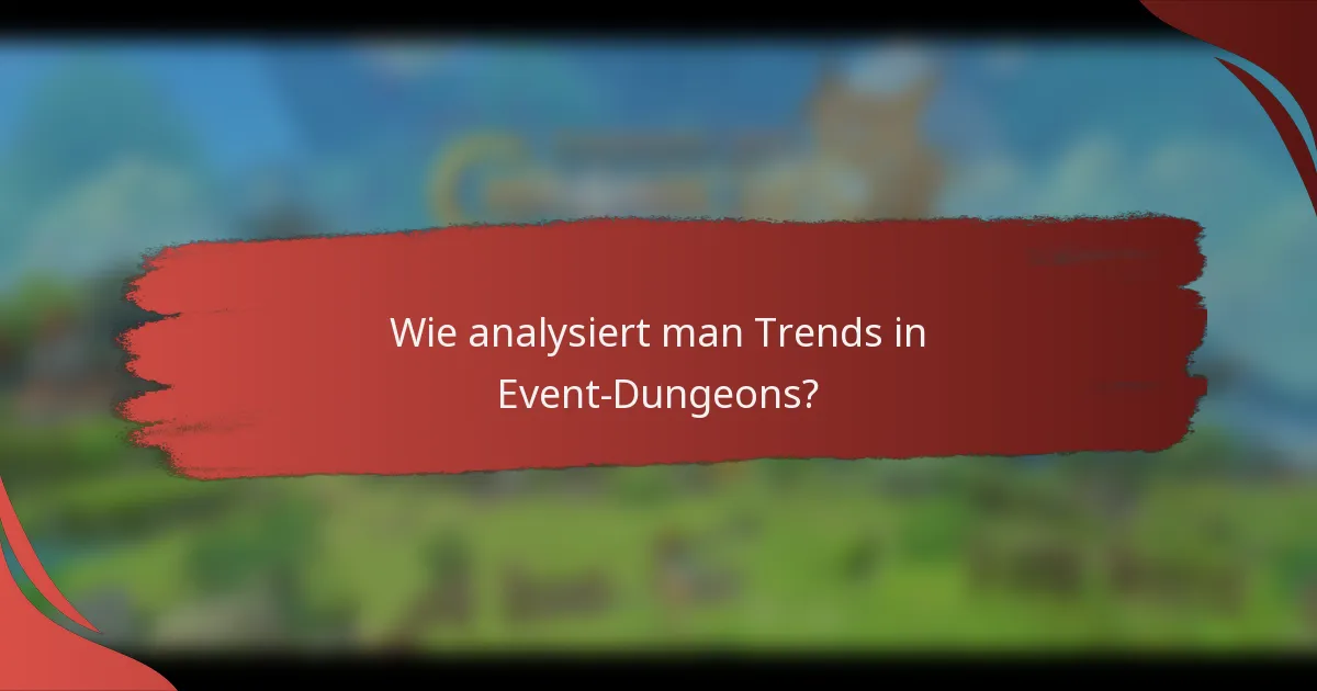 Wie analysiert man Trends in Event-Dungeons?
