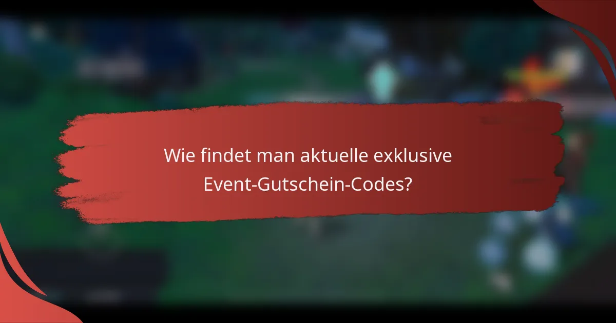 Wie findet man aktuelle exklusive Event-Gutschein-Codes?