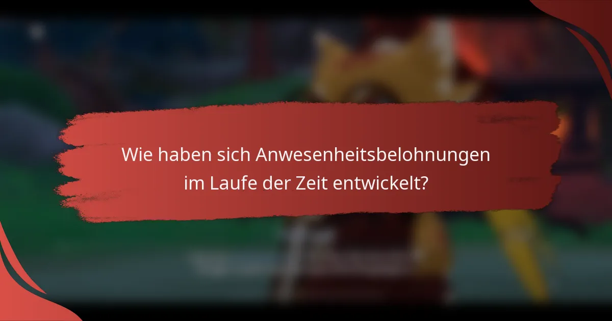 Wie haben sich Anwesenheitsbelohnungen im Laufe der Zeit entwickelt?