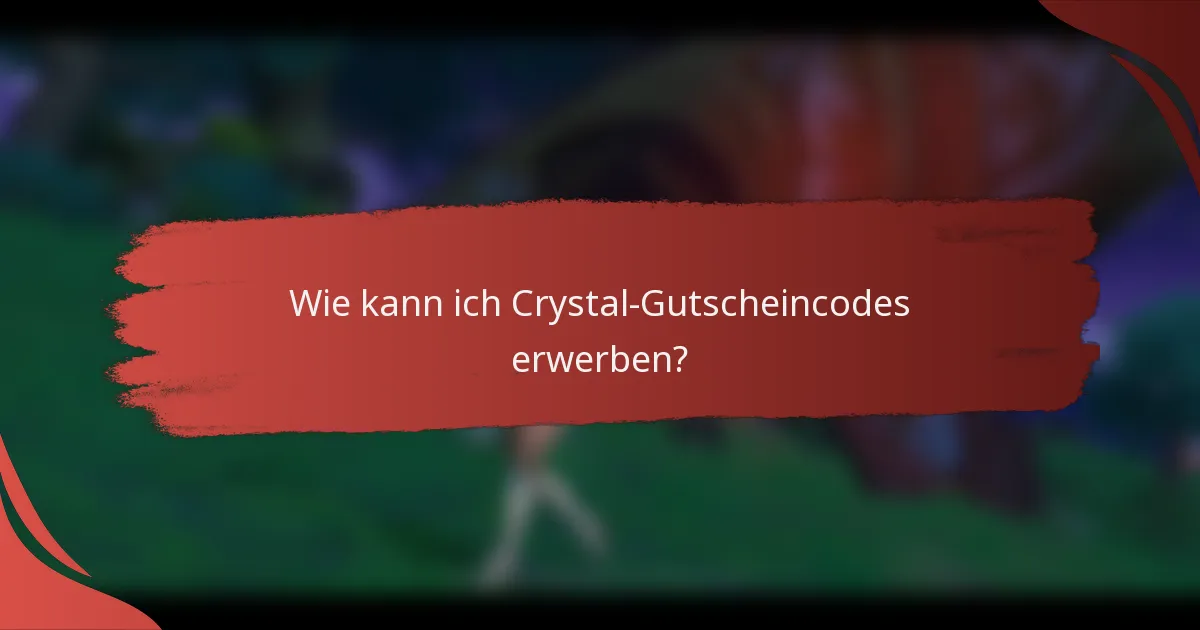 Wie kann ich Crystal-Gutscheincodes erwerben?
