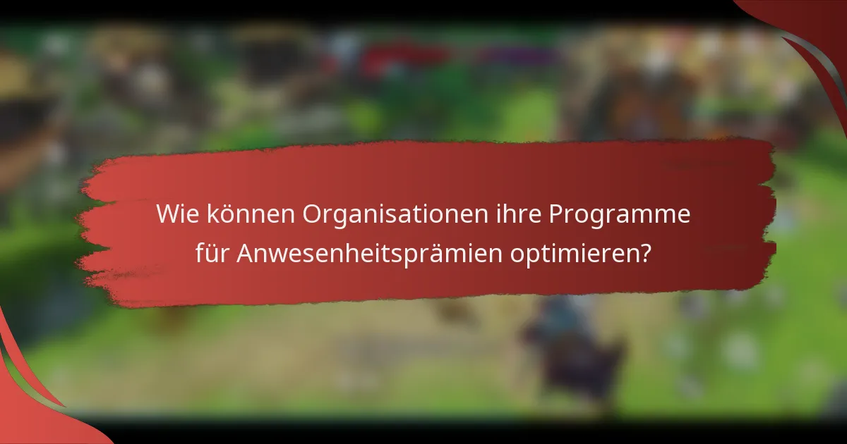 Wie können Organisationen ihre Programme für Anwesenheitsprämien optimieren?