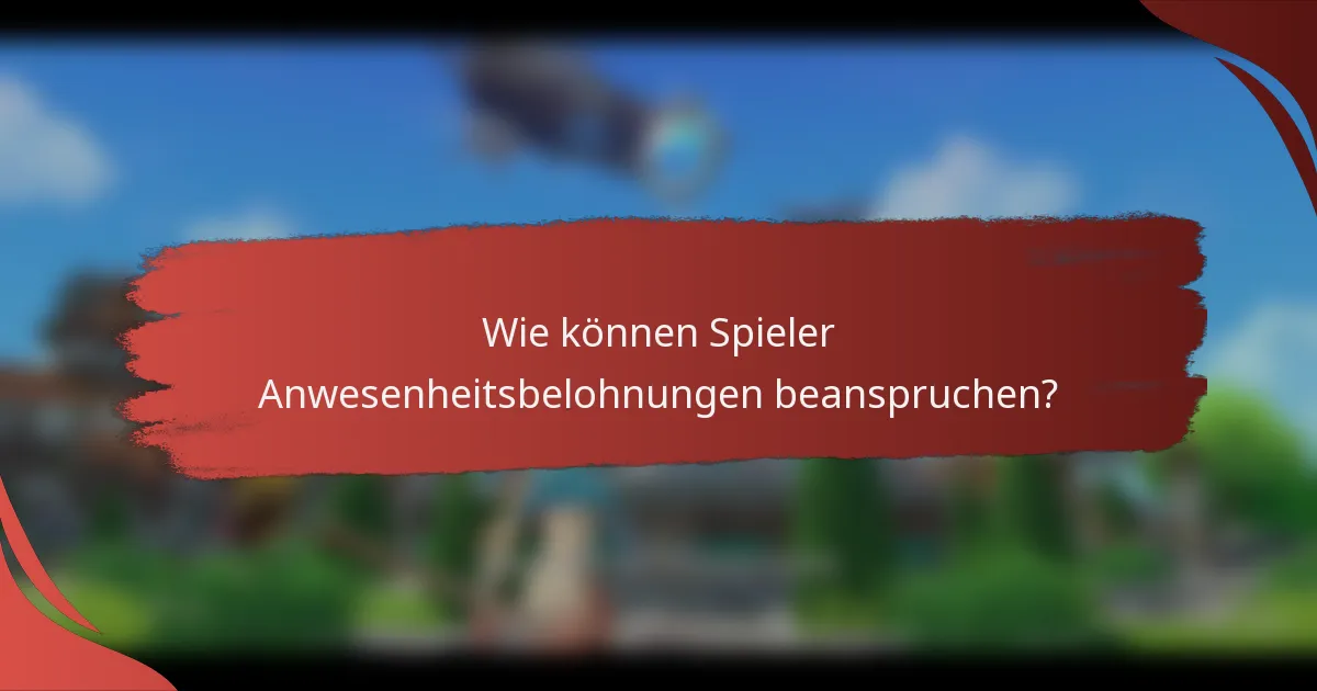 Wie können Spieler Anwesenheitsbelohnungen beanspruchen?