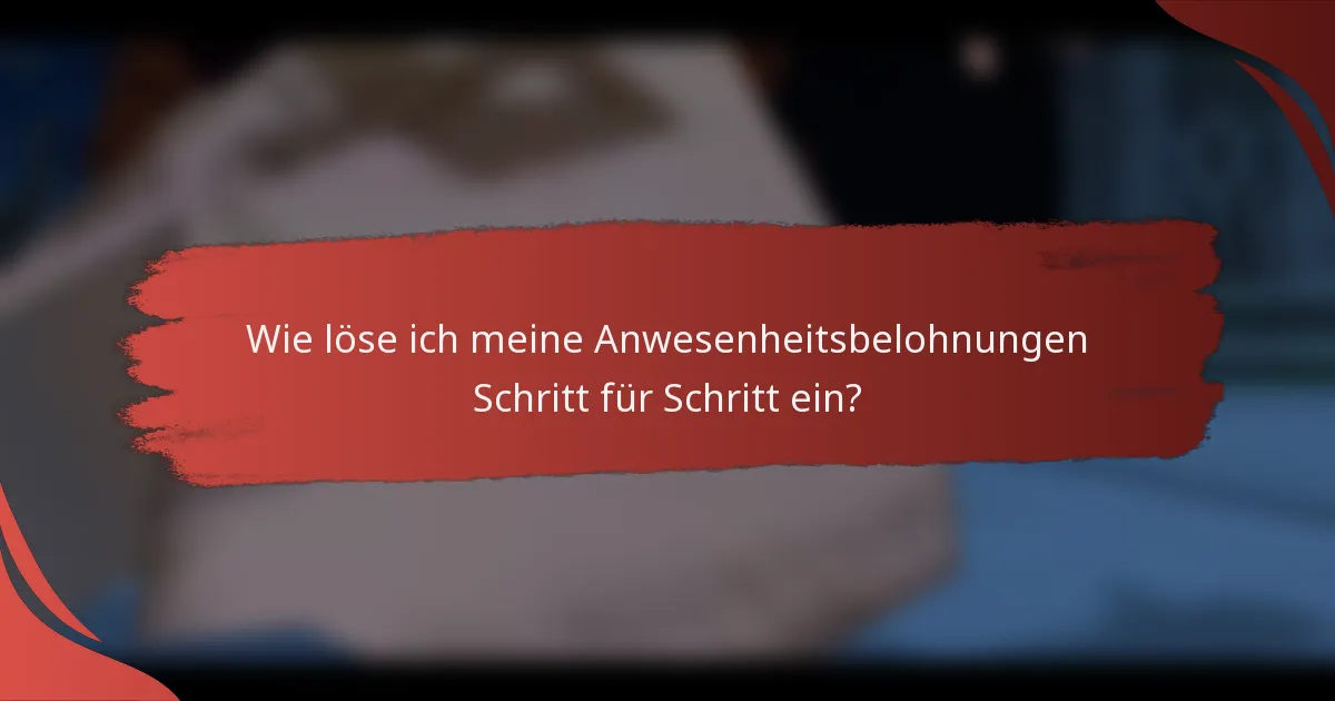 Wie löse ich meine Anwesenheitsbelohnungen Schritt für Schritt ein?