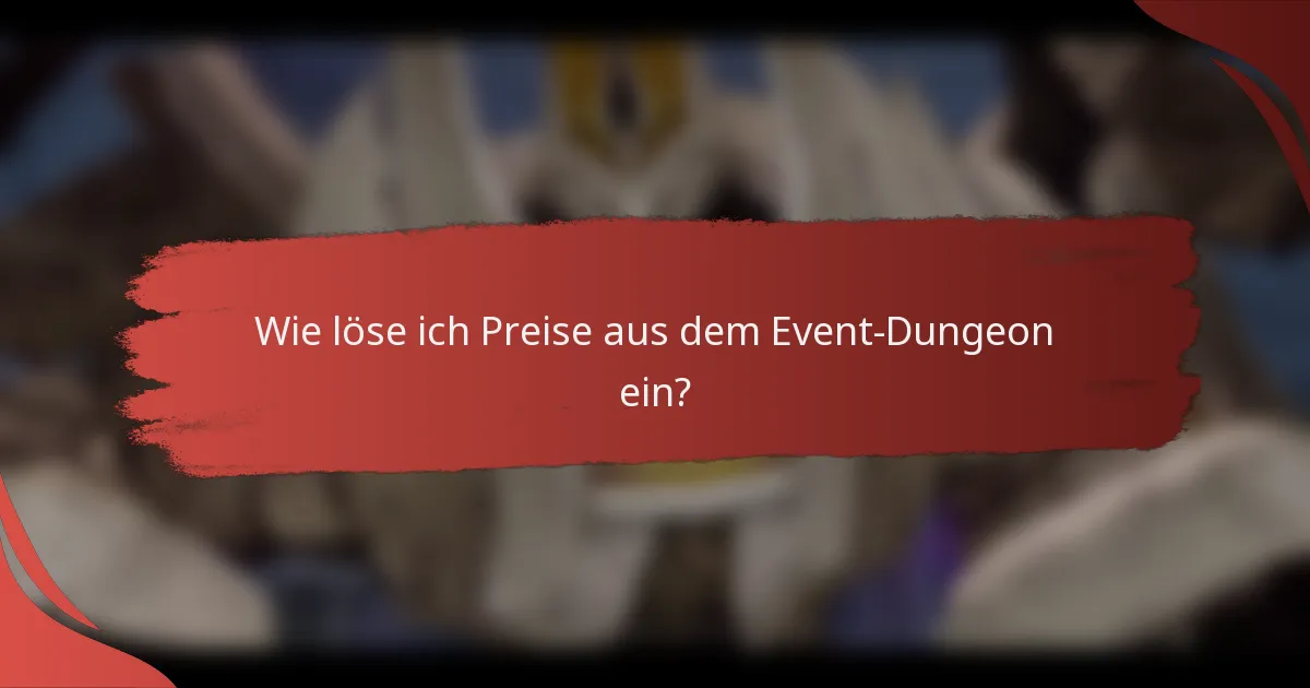 Wie löse ich Preise aus dem Event-Dungeon ein?
