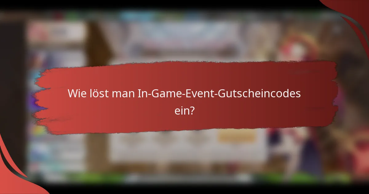 Wie löst man In-Game-Event-Gutscheincodes ein?