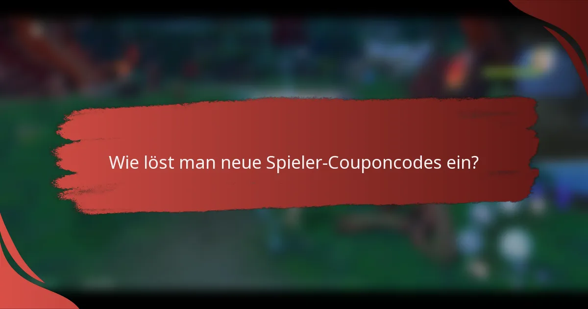 Wie löst man neue Spieler-Couponcodes ein?
