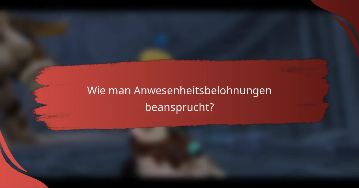 Wie man Anwesenheitsbelohnungen beansprucht?