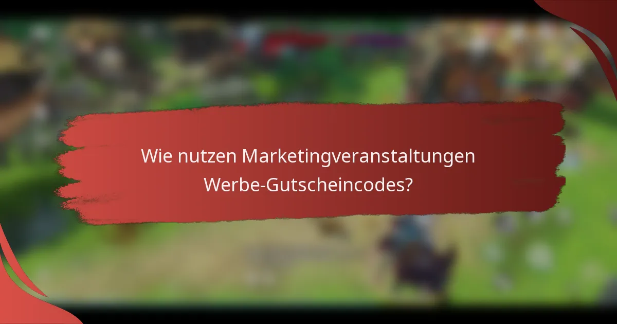Wie nutzen Marketingveranstaltungen Werbe-Gutscheincodes?