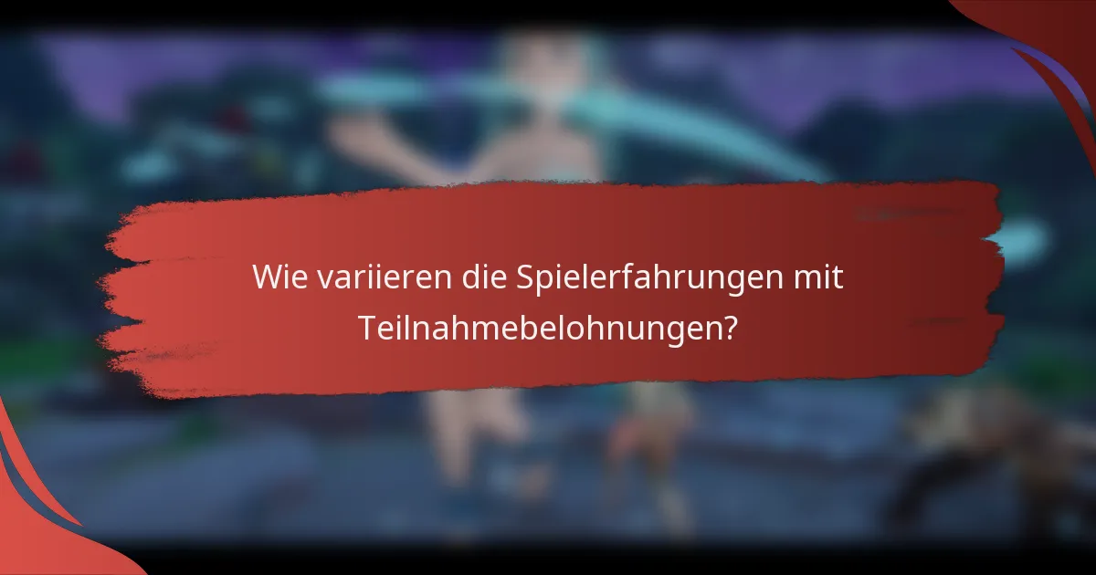 Wie variieren die Spielerfahrungen mit Teilnahmebelohnungen?