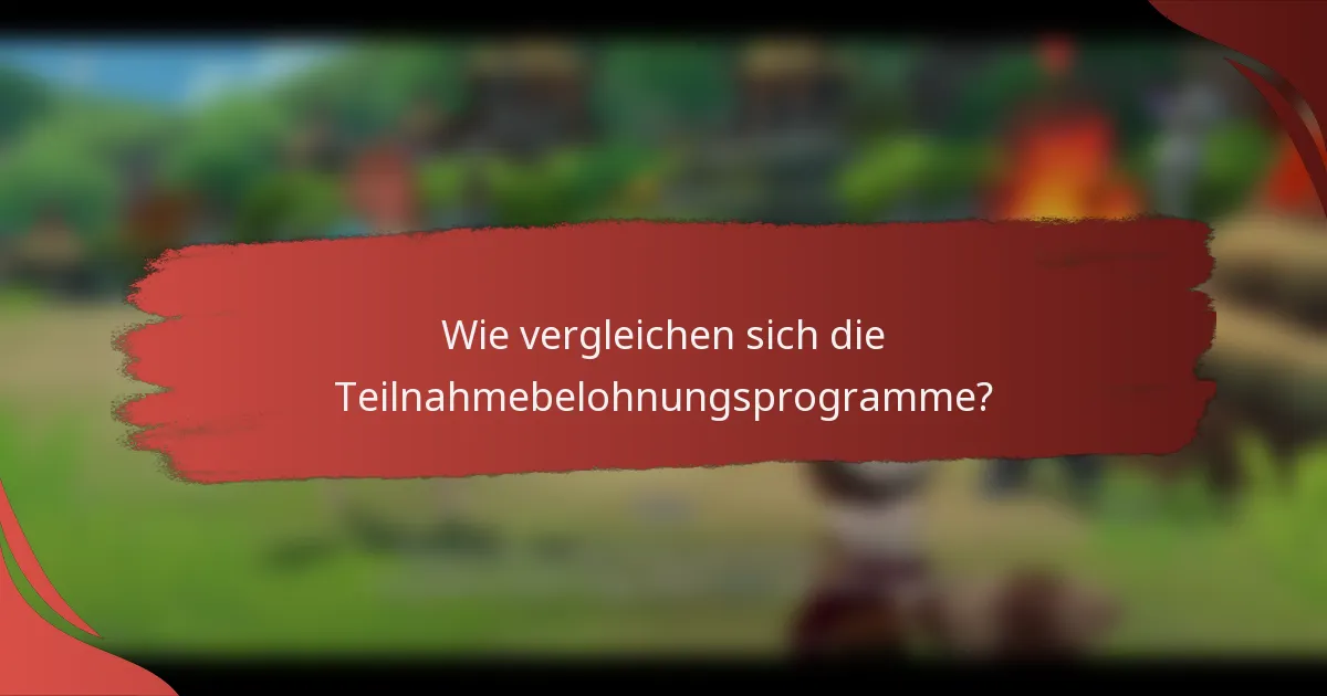 Wie vergleichen sich die Teilnahmebelohnungsprogramme?